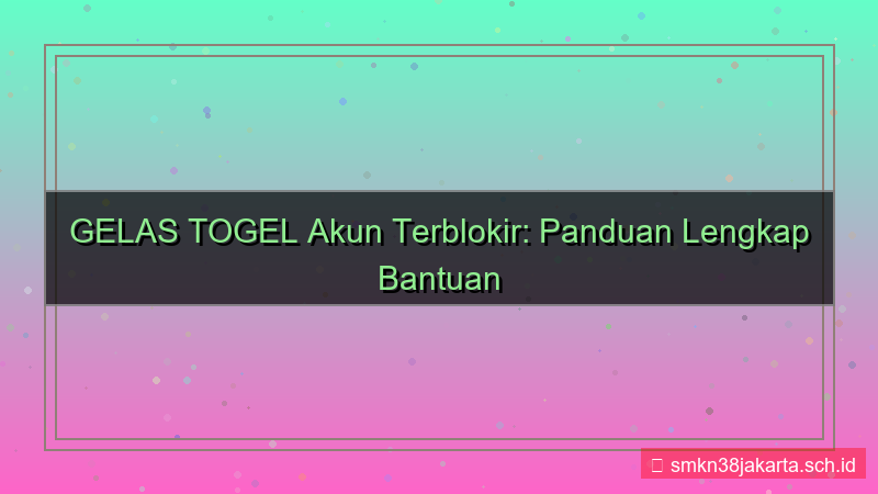 visual GELAS TOGEL akun terblokir bantuan