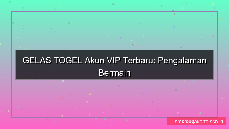 GELAS TOGEL akun vip terbaru