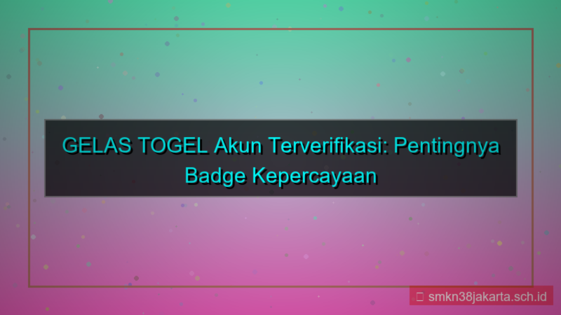GELAS TOGEL badge akun terverifikasi