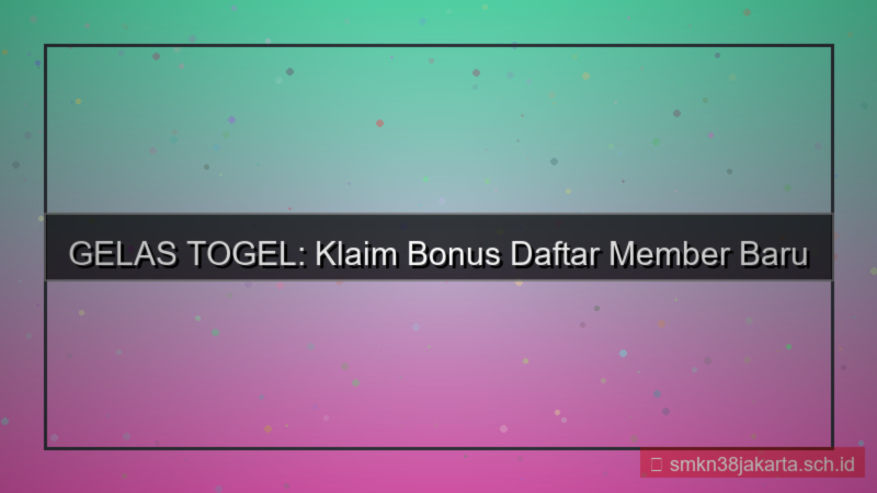 konten GELAS TOGEL bonus daftar member baru