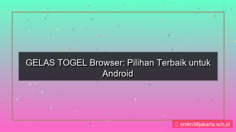 konten GELAS TOGEL browser hp android terbaik