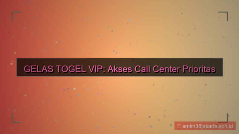 GELAS TOGEL call center vip