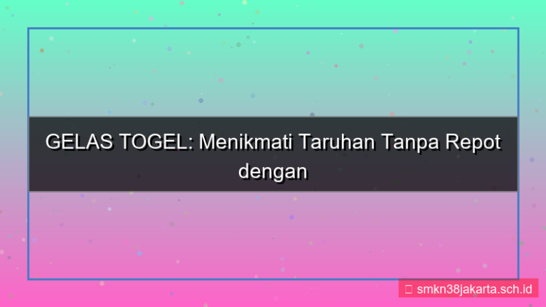 GELAS TOGEL captcha mudah diisi
