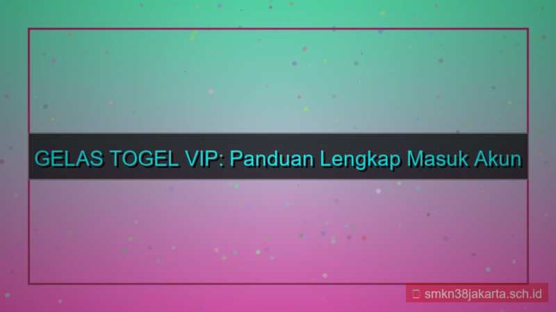GELAS TOGEL cara masuk akun member vip