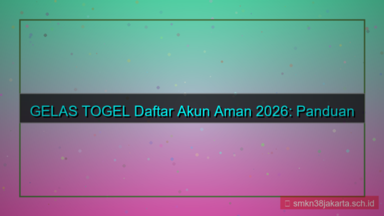 GELAS TOGEL daftar akun aman 2026
