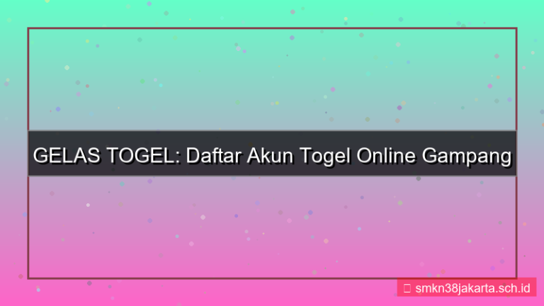 GELAS TOGEL daftar akun gampang