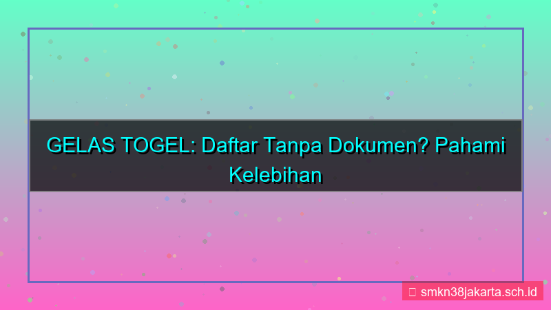 konten GELAS TOGEL daftar tanpa dokumen