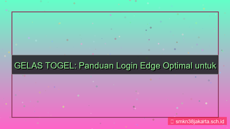 desain GELAS TOGEL edge login optimal