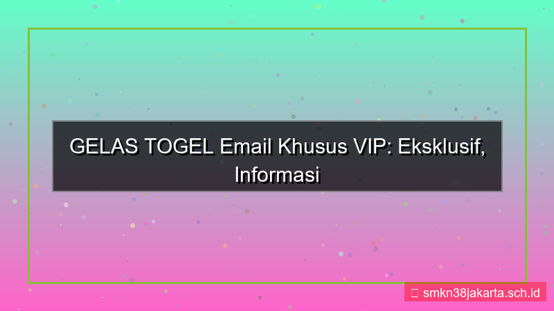 GELAS TOGEL email khusus vip
