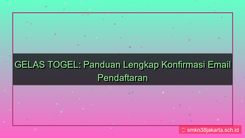 konten GELAS TOGEL email konfirmasi daftar