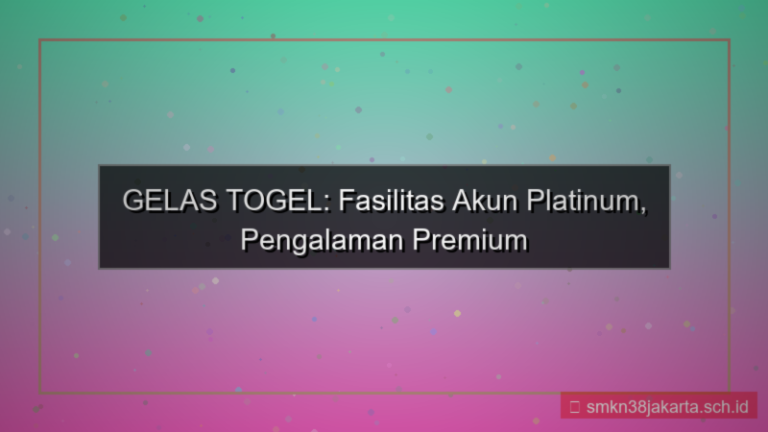 GELAS TOGEL fasilitas akun platinum