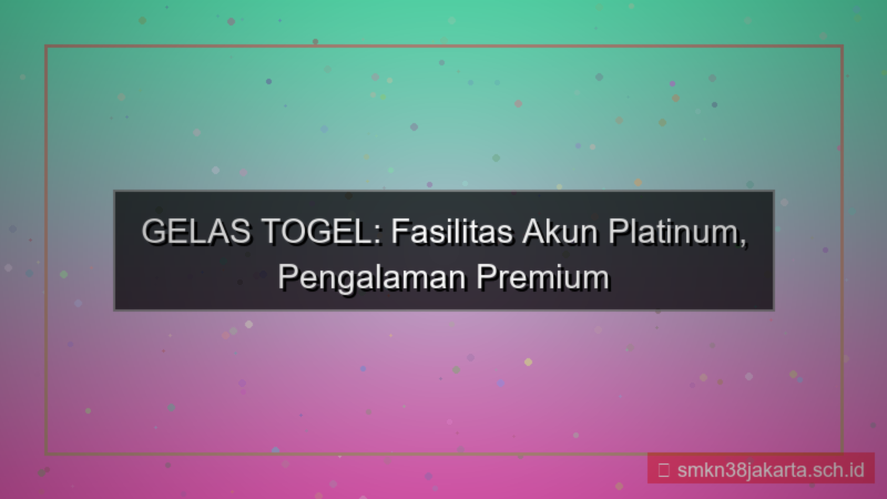 GELAS TOGEL fasilitas akun platinum