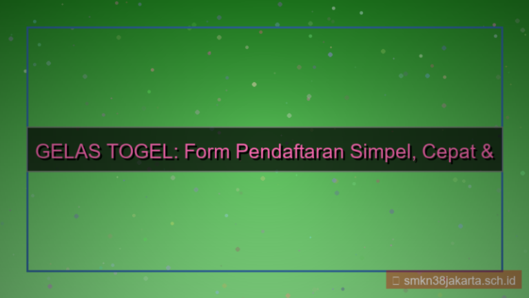 GELAS TOGEL form pendaftaran simpel