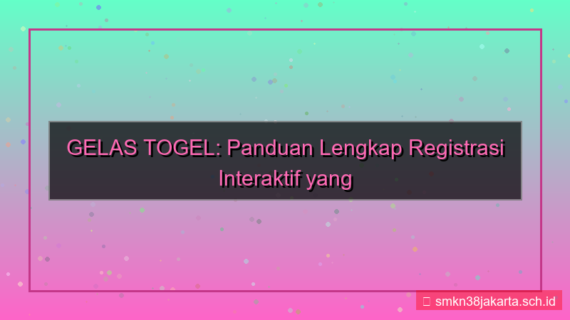 konten GELAS TOGEL halaman registrasi interaktif