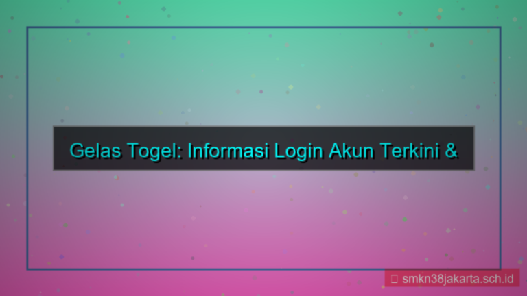 GELAS TOGEL informasi login akun terkini