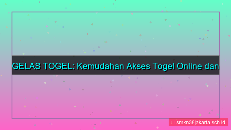 desain GELAS TOGEL kemudahan akses gelastogel