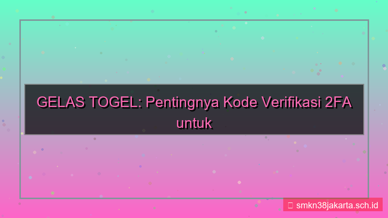 GELAS TOGEL kode verifikasi 2fa