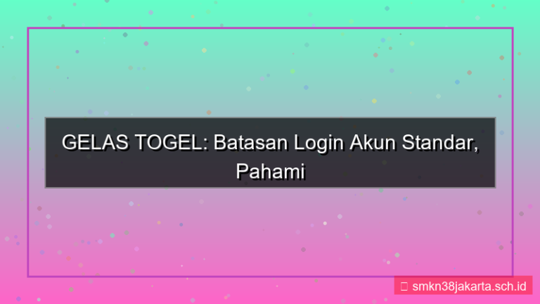 GELAS TOGEL limit login akun standar