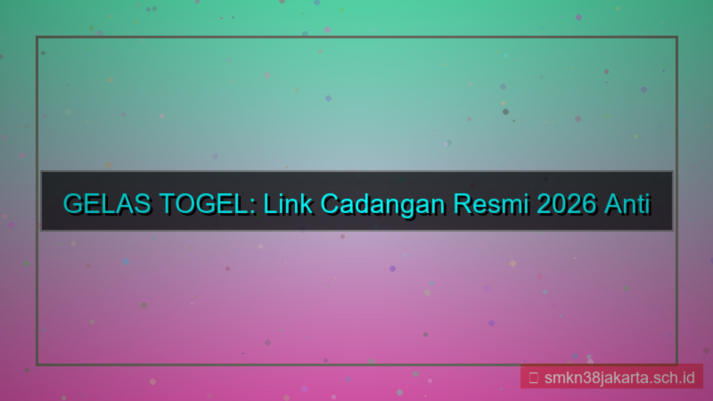 GELAS TOGEL link cadangan resmi 2026