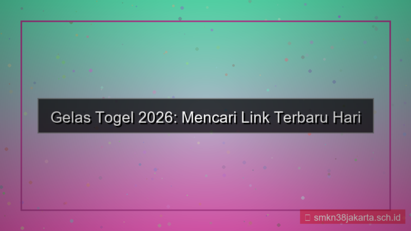 ilustrasi GELAS TOGEL link terbaru hari ini 2026
