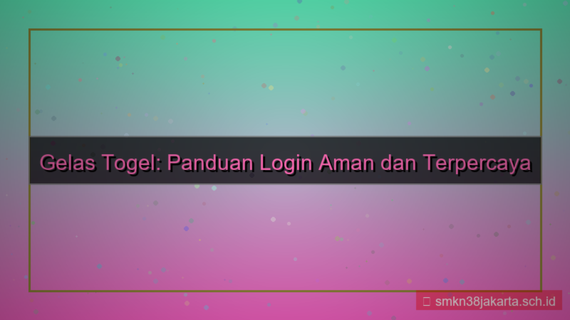 tampilan GELAS TOGEL login aman tahun 2026