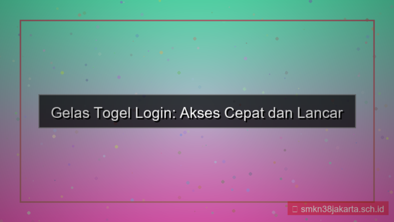 visual GELAS TOGEL login cepat dan lancar 2026