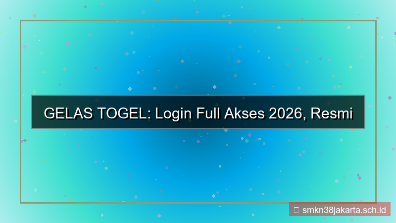 konten GELAS TOGEL login full akses 2026