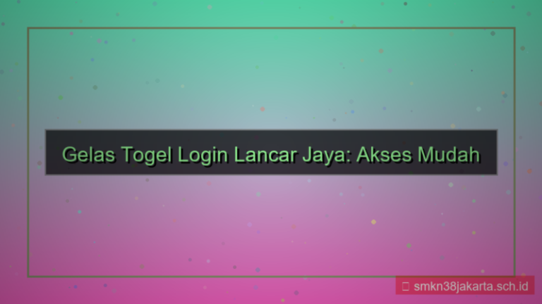GELAS TOGEL login lancar jaya