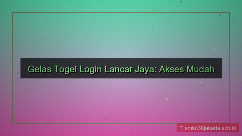 GELAS TOGEL login lancar jaya