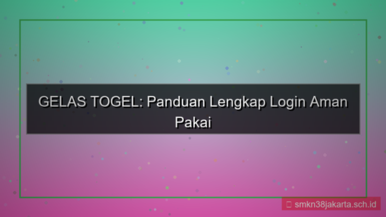 GELAS TOGEL: Panduan Lengkap Login Aman Pakai