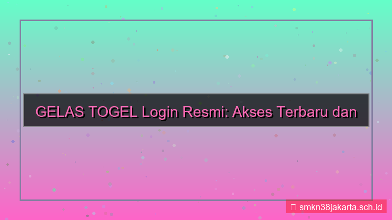 GELAS TOGEL login resmi terbaru 2026