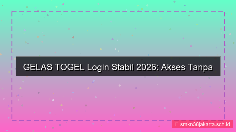 konten GELAS TOGEL login stabil 2026