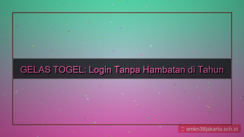 GELAS TOGEL login tanpa hambatan 2026