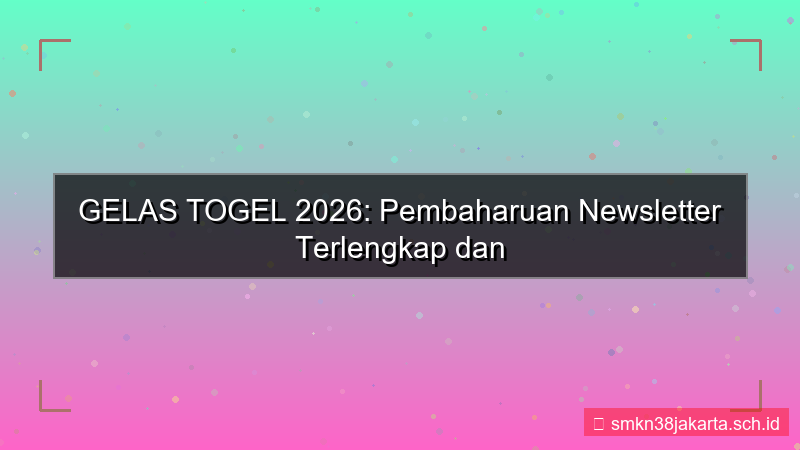GELAS TOGEL newsletter update 2026
