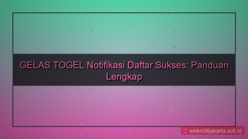 konten GELAS TOGEL notifikasi daftar sukses