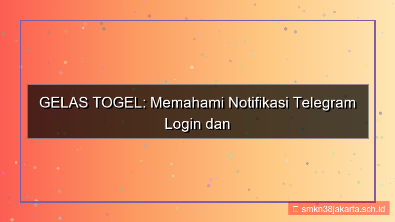 konten GELAS TOGEL notifikasi telegram login
