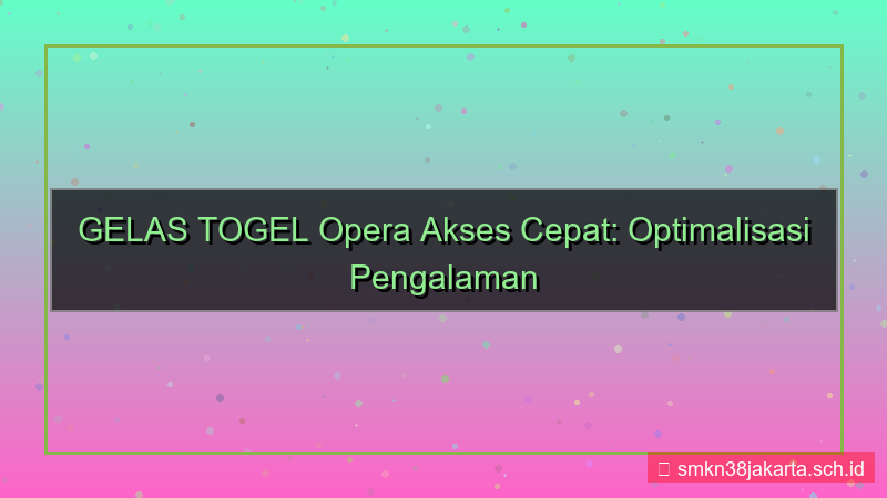 konten GELAS TOGEL opera akses cepat