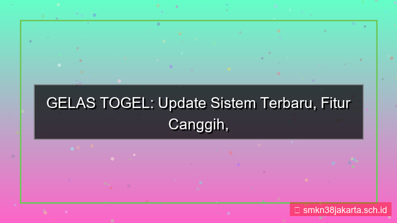 visual GELAS TOGEL patch terbaru sistem