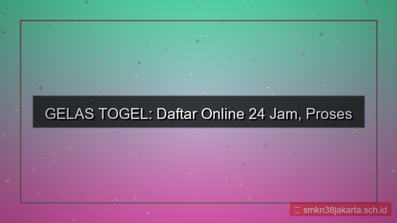 konten GELAS TOGEL pendaftaran online 24 jam
