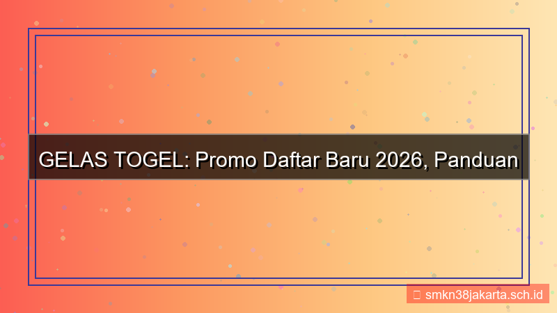 visual GELAS TOGEL promo daftar baru 2026