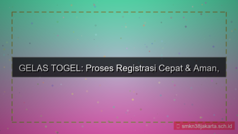 konten GELAS TOGEL proses registrasi cepat