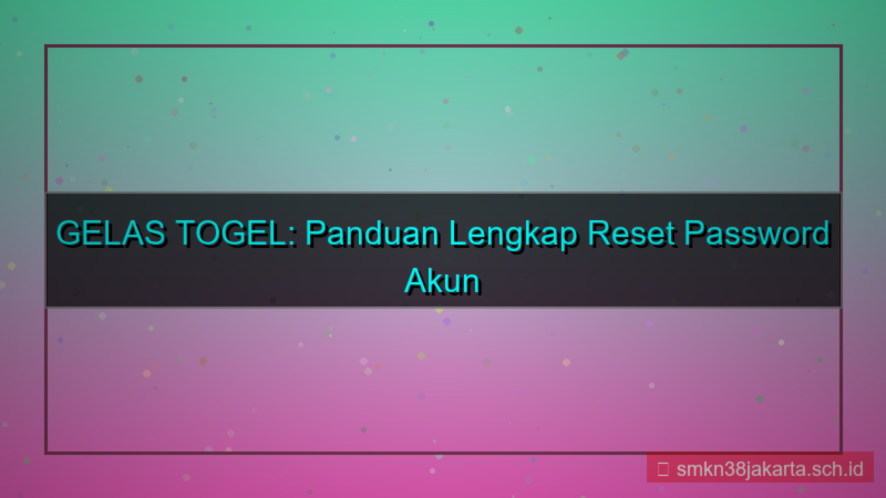 GELAS TOGEL reset password akun