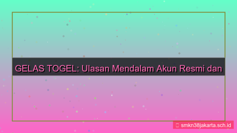 GELAS TOGEL review akun gelastogel