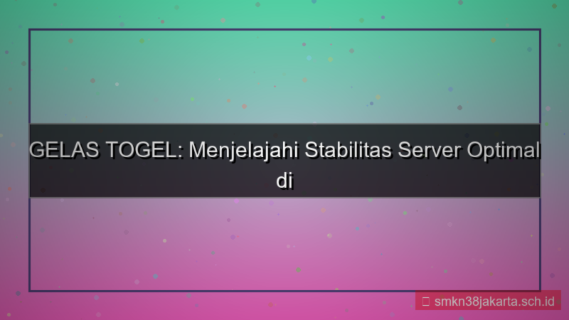 GELAS TOGEL server stabil 2026
