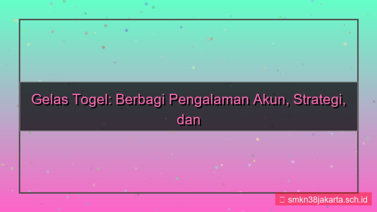 GELAS TOGEL sharing pengalaman akun