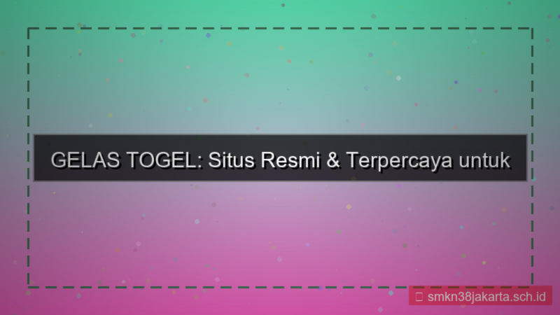 konten GELAS TOGEL situs resmi gelastogel indonesia