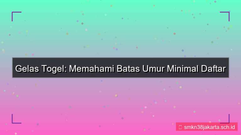 GELAS TOGEL umur minimal daftar
