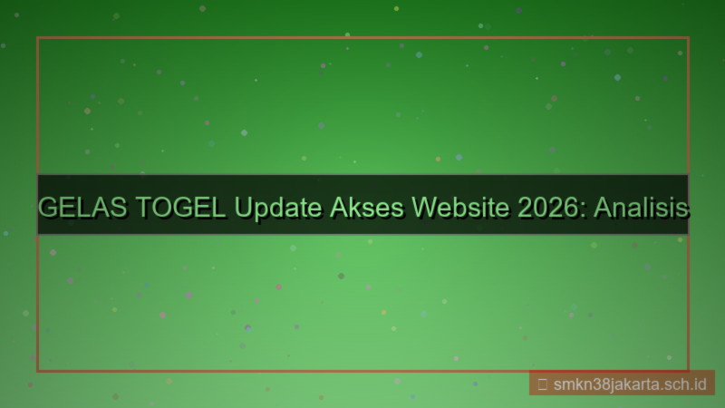 konten GELAS TOGEL update akses website 2026