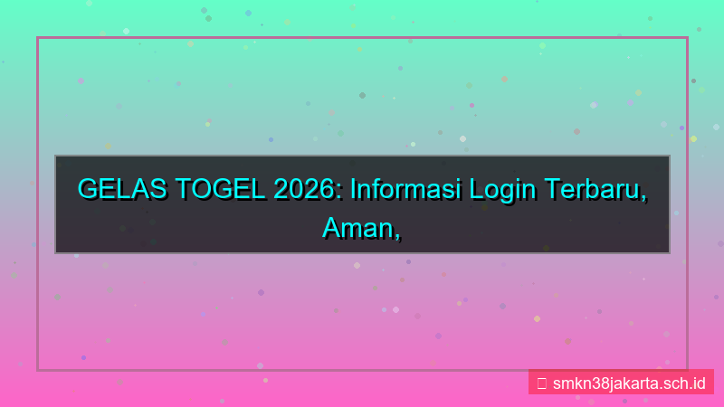 konten GELAS TOGEL update informasi login 2026