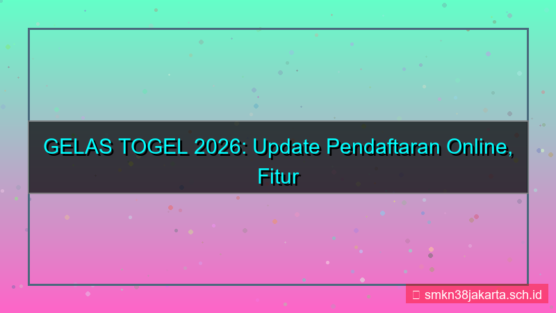 GELAS TOGEL update pendaftaran online 2026